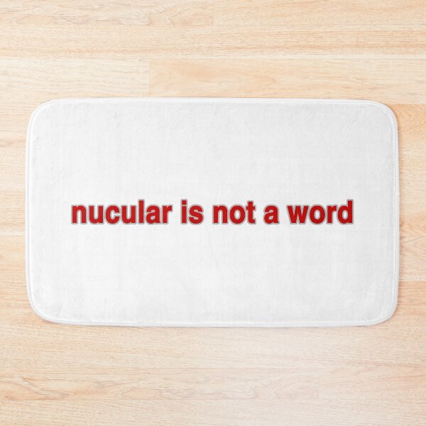 Item preview, nucular is not a word designed and sold by AtheistBecause.