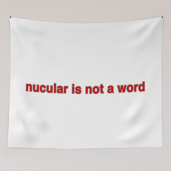 Item preview, nucular is not a word designed and sold by AtheistBecause.