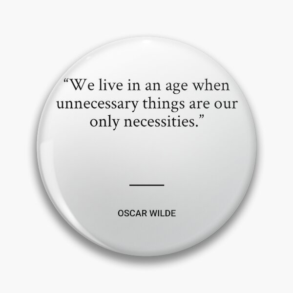 Item preview, Oscar Wilde - We live in an age when unnecessary things are our only necessities. designed and sold by SocraticQuotes.