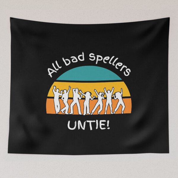 Item preview, All bad spellers untie! designed and sold by Ollie P.  Leo.
