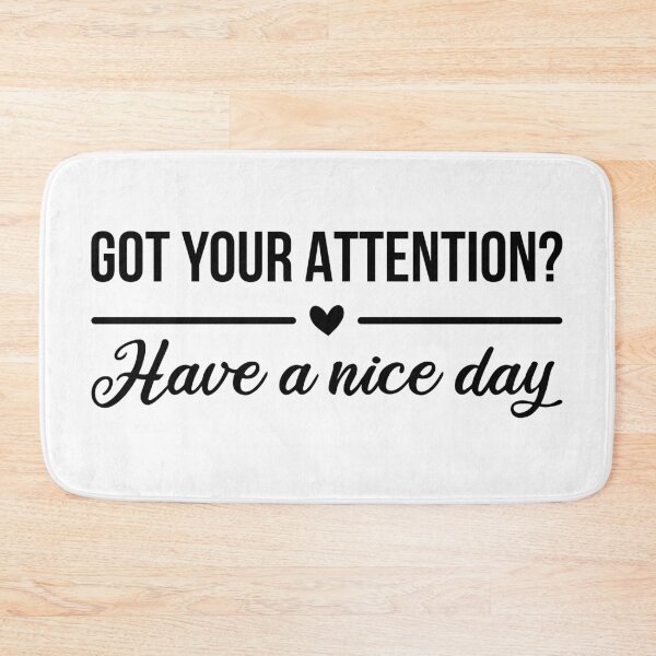 Item preview, Got Your Attention? Have A Nice Day designed and sold by FilipeFerreira.