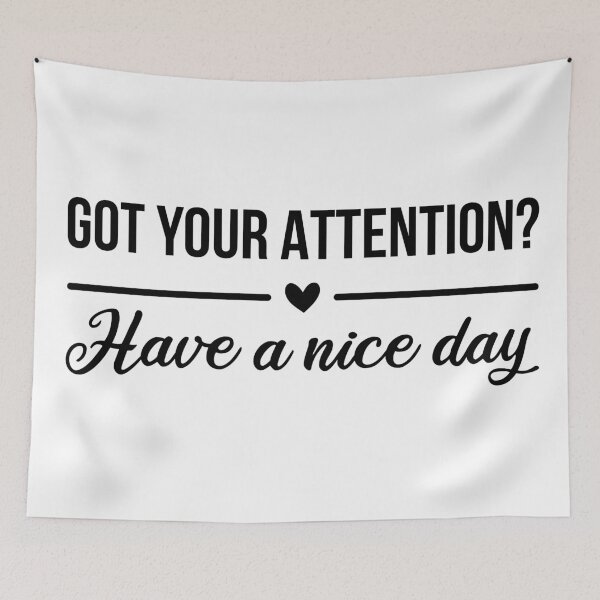 Item preview, Got Your Attention? Have A Nice Day designed and sold by FilipeFerreira.
