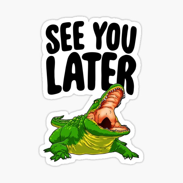 See You Later Alligator Gifts Merchandise Redbubble