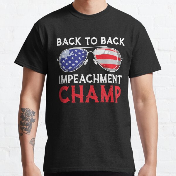 Back To Back Impeachment Champ Donald Trump Second Impeachment Trial Back 2 Back Impeachment Championship T Shirt By Flookastore Redbubble