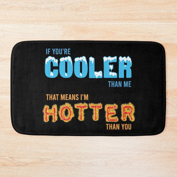 Item preview, If You're Cooler Than Me That Means I'm Hotter Than You designed and sold by preefocus.