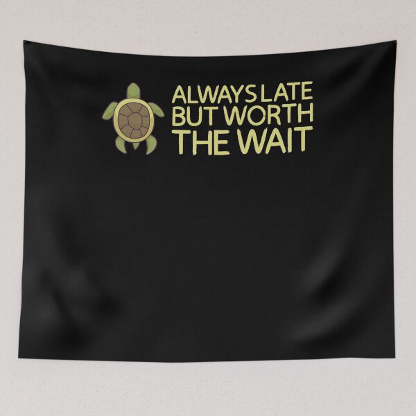 Item preview, Always late but worth the wait desgin for a turtle lover designed and sold by ChristopherIBK.
