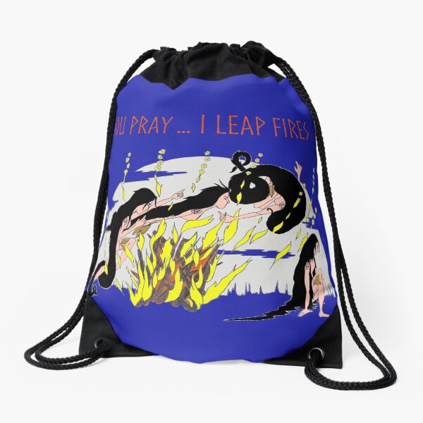 You Pray ...I leap Fires Drawstring Bag