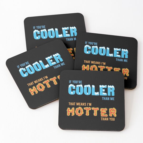 Item preview, If You're Cooler Than Me That Means I'm Hotter Than You designed and sold by preefocus.