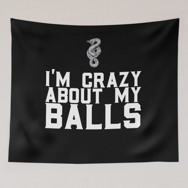 Item preview, I'm Crazy About My Balls  for a snake lover designed and sold by ChristopherIBK.