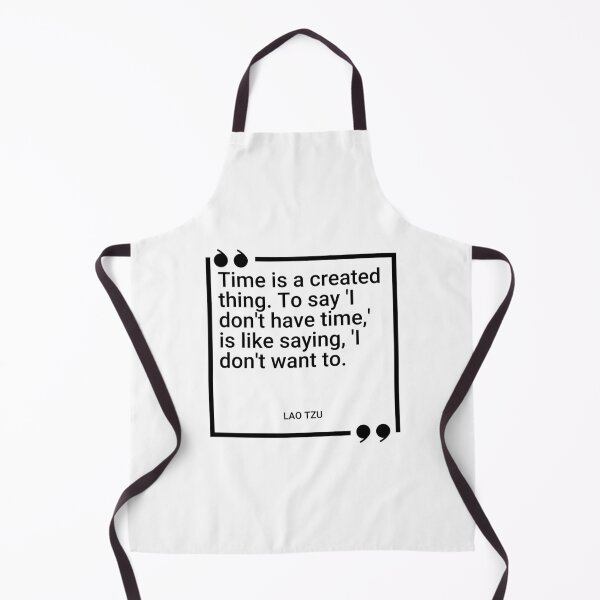 Item preview, Lao Tzu - Time is a created thing. To say 'I don't have time,' is like saying, 'I don't want to. designed and sold by SocraticQuotes.