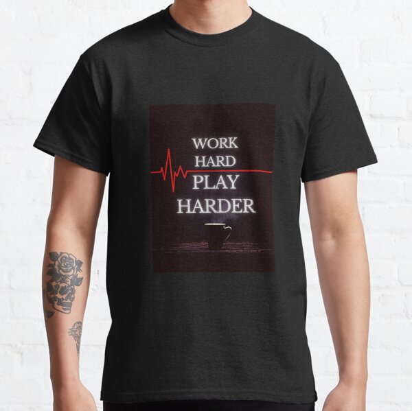 WORK HARD PLAY HARDER mistress coffee  Classic T-Shirt