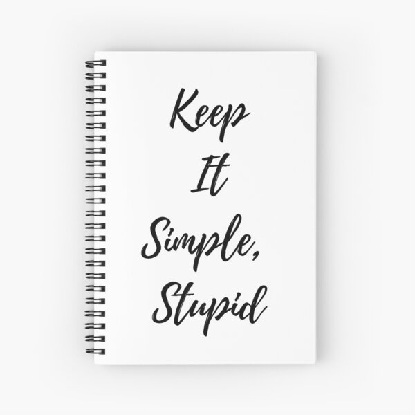 Keep It Simple Stupid Spiral Notebook