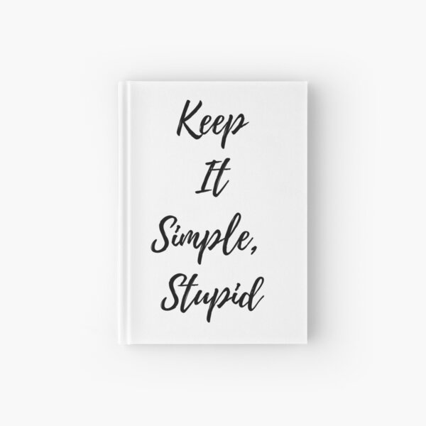 Keep It Simple Stupid Hardcover Journal