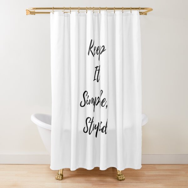 Keep It Simple Stupid Shower Curtain
