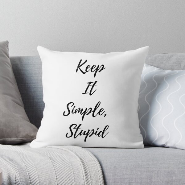 Keep It Simple Stupid Throw Pillow