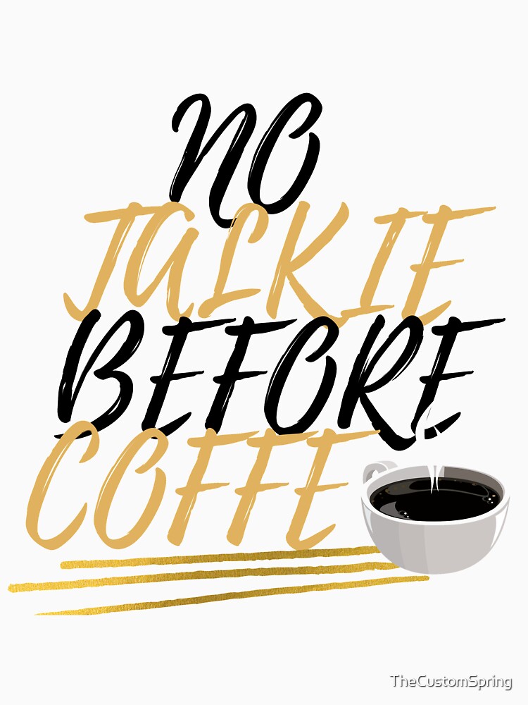 No Talkie Before Coffee Essential T-Shirt for Sale by Atcreatives