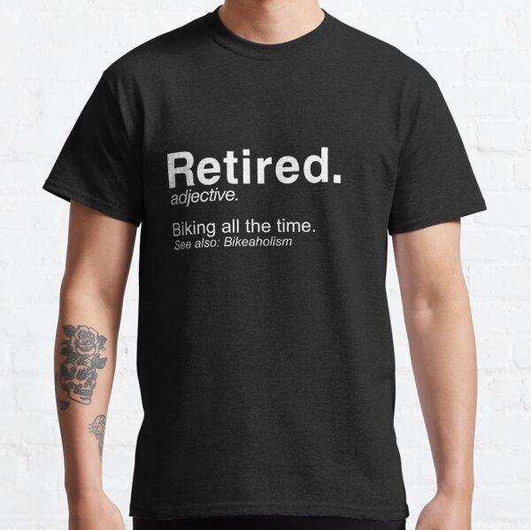 Retired Definition Bike Retirement Plan - T-Shirt - white Classic T-Shirt