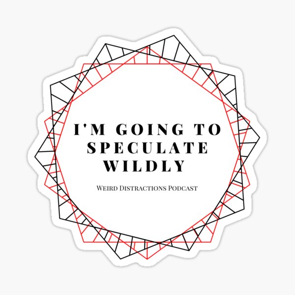 I'm Going to Speculate Wildly Sticker