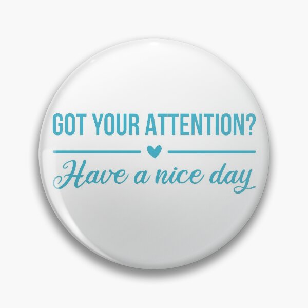 Item preview, Got Your Attention? Have A Nice Day (Blue) designed and sold by FilipeFerreira.