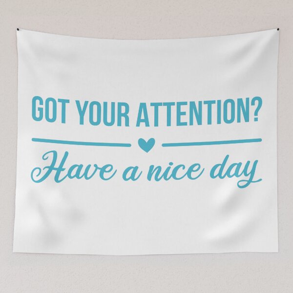Item preview, Got Your Attention? Have A Nice Day (Blue) designed and sold by FilipeFerreira.