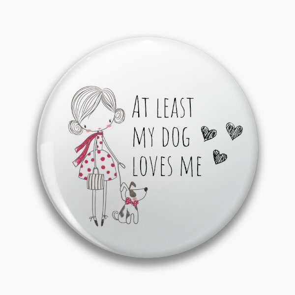Item preview, At least my dog loves me designed and sold by Nesro34.
