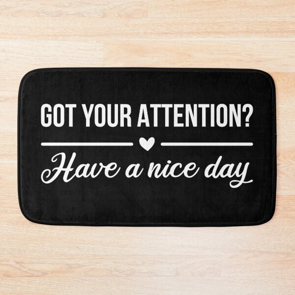 Item preview, Got Your Attention? Have A Nice Day (White) designed and sold by FilipeFerreira.