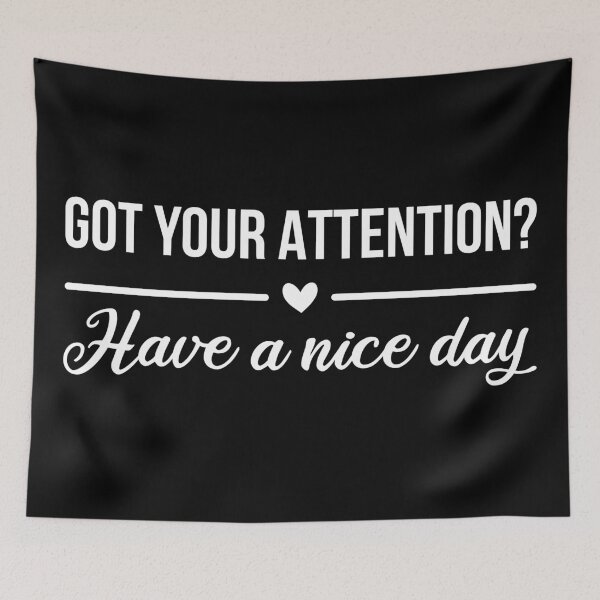 Item preview, Got Your Attention? Have A Nice Day (White) designed and sold by FilipeFerreira.