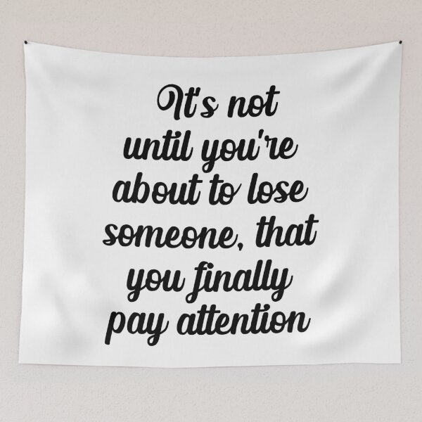 Item preview, Malcolm And Marie Quote "It's not until you're about to lose someone....." designed and sold by GeminiDaydreamer.