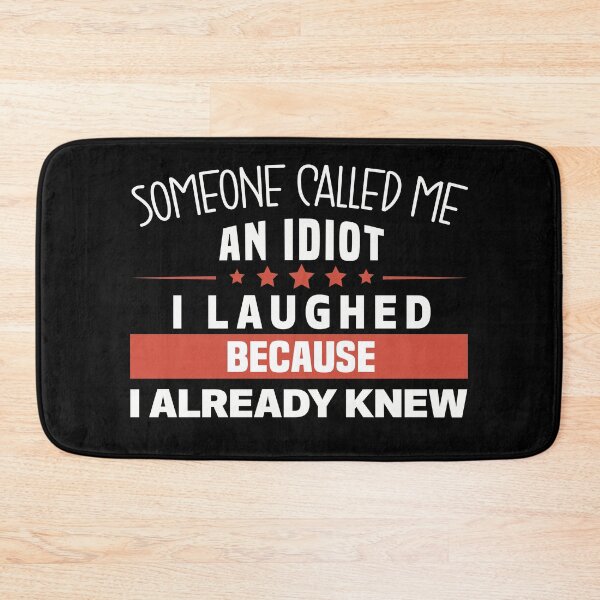 Item preview, Someone Called me an Idiot, I Laughed Because I Already Knew - Funny saying designed and sold by NSTeeDesign.