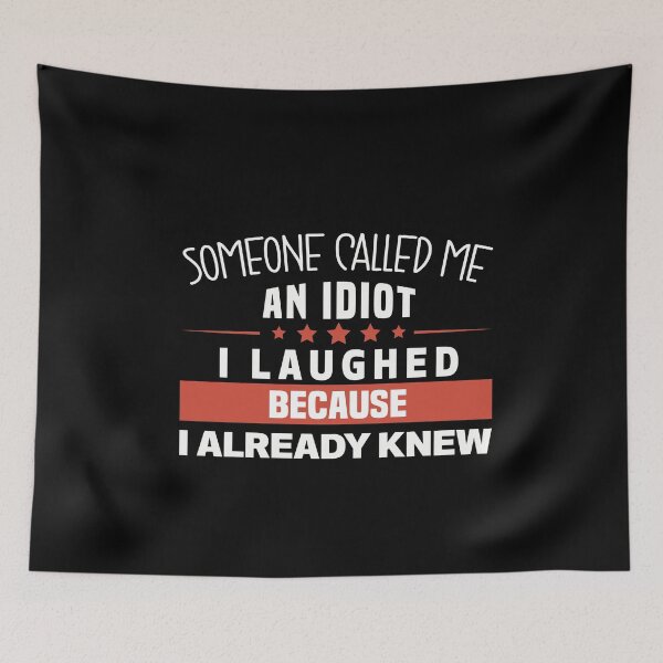 Item preview, Someone Called me an Idiot, I Laughed Because I Already Knew - Funny saying designed and sold by NSTeeDesign.