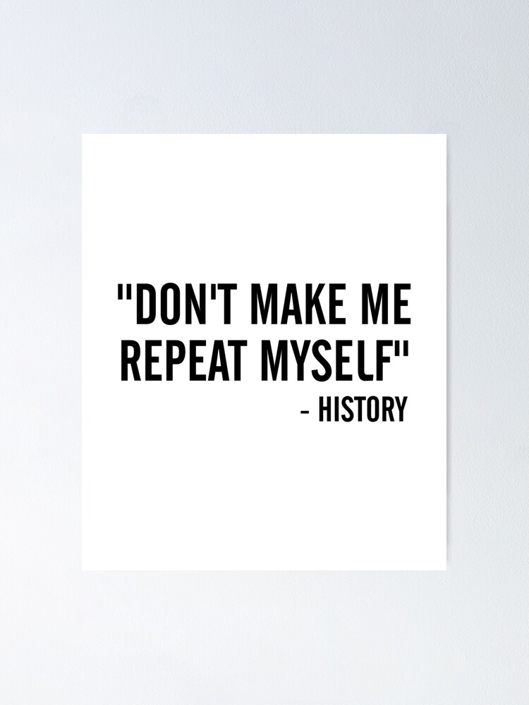 History Don't Make Me Repeat Myself Sticker Meme Quote 