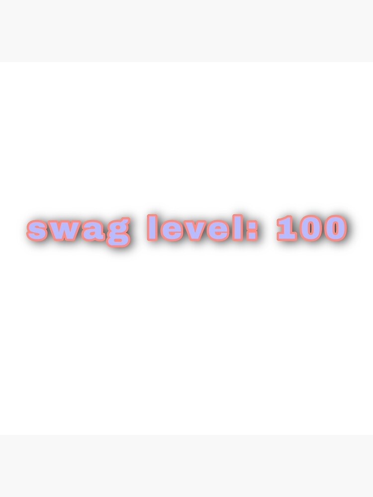 "swag level 100" Poster for Sale by kadiecrowe Redbubble