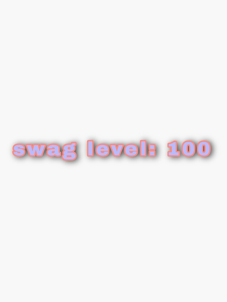 "swag level 100" Sticker for Sale by kadiecrowe Redbubble
