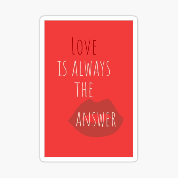 Love Is Always The Answer Sticker