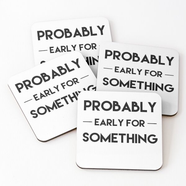 Item preview, Probably Early For Something   designed and sold by Danny Slebodnick.