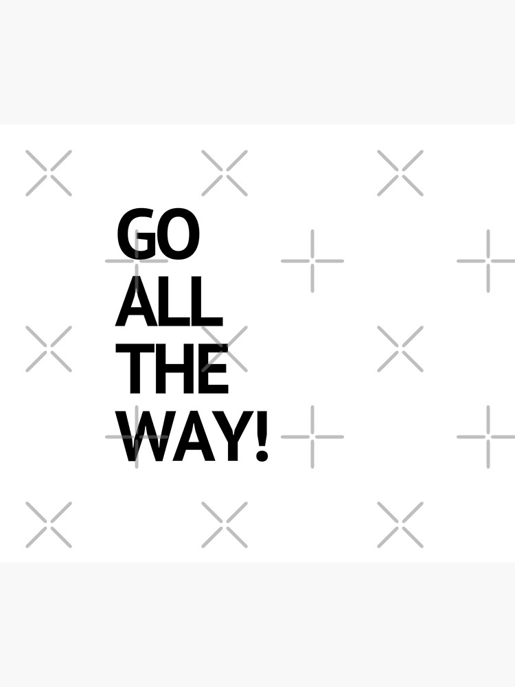 go-all-the-way-motivational-quote-poster-for-sale-by-alexsosa