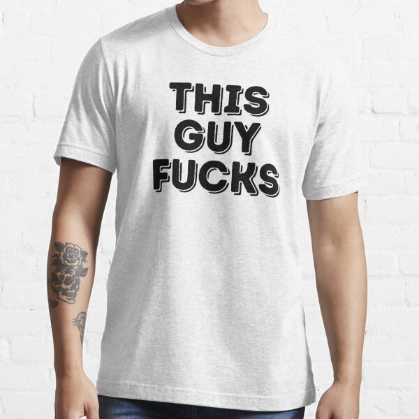 Ariana Grande Porn Piss - This Guy Fucks T-Shirts for Sale | Redbubble