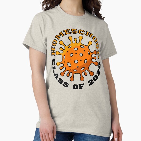 Homeschool Class of 2020. Coronavirus COVID-19. Classic T-Shirt