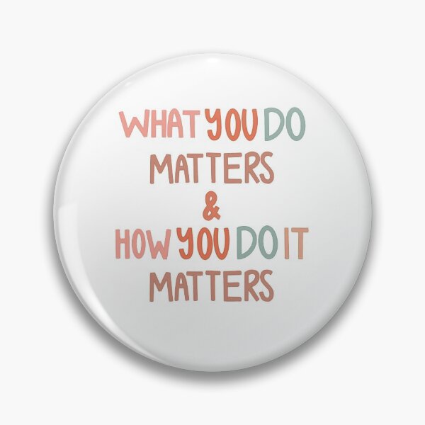 Item preview, what you do matters designed and sold by Kyleigh Moore.
