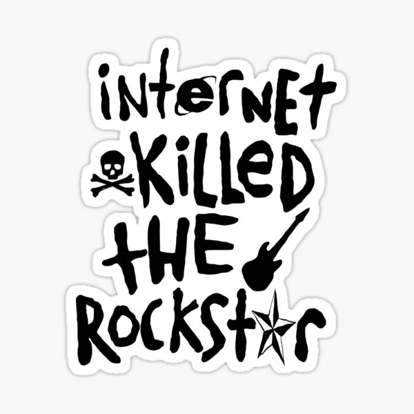 Internet Killed The Rockstar Sticker