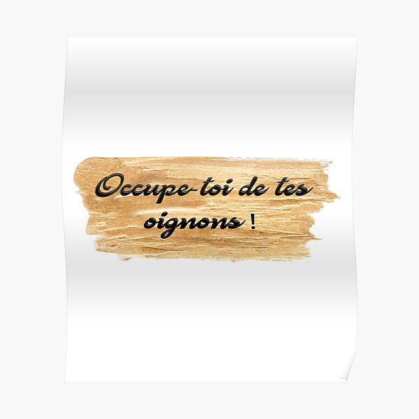 "Occupetoi de tes oignons french quote" Poster for Sale by OwnStyle80 Redbubble