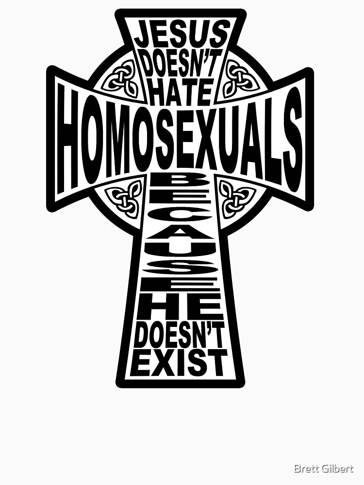 Jesus Doesn't Hate Homosexuals Because He Doesn't Exist by bgilbert