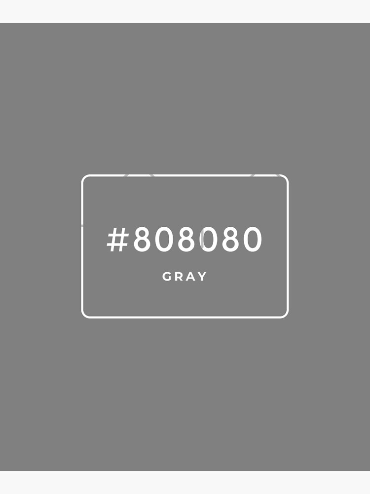 GRAY Hex Code Color #808080 (White print)