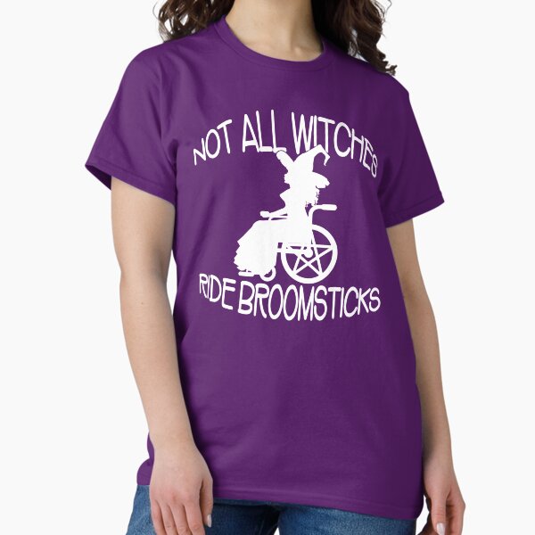 Not all Witches Ride Broomsticks Wheelchair Cheeky Witch® Classic T-Shirt
