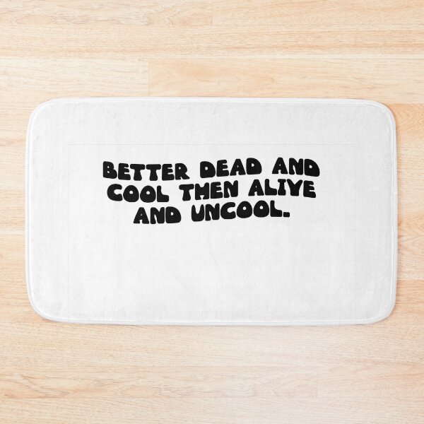 Item preview, Better dead and cool then alive and uncool. designed and sold by RJ123.