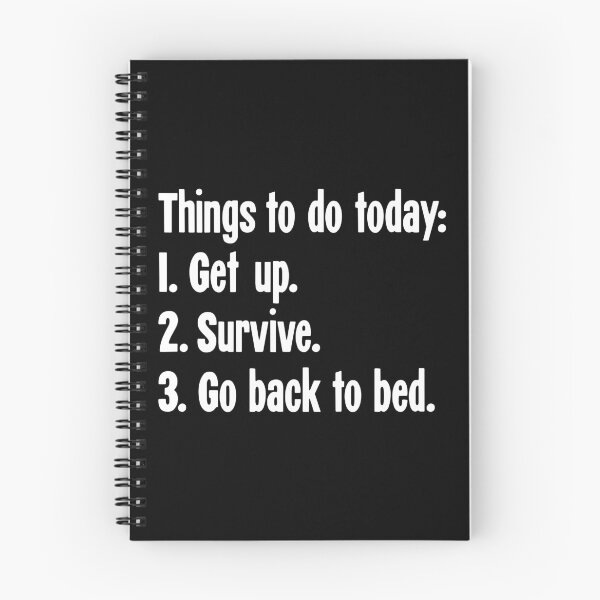 Item preview, Things To Do Today: 1. Get Up 2. Survive. 3. Go Back To Bed designed and sold by Good-Looking Corpse.