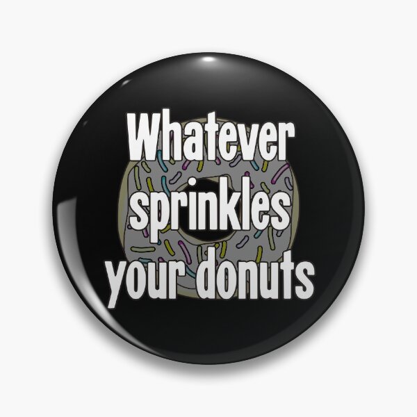 Item preview, Whatever Sprinkles Your Donuts designed and sold by Good-Looking Corpse.