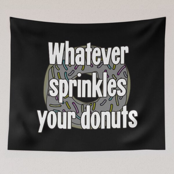 Item preview, Whatever Sprinkles Your Donuts designed and sold by Good-Looking Corpse.
