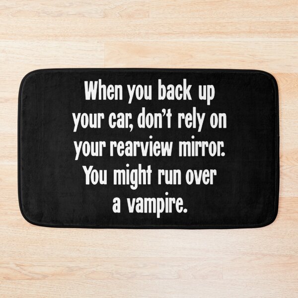 Item preview, When You Back Up Your Car, Don't Rely On Your Rearview Mirror. You Might Run Over A Vampire. designed and sold by Good-Looking Corpse.