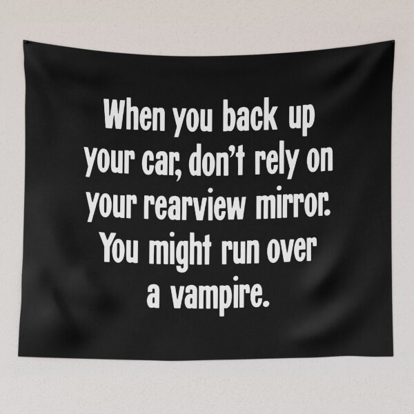 Item preview, When You Back Up Your Car, Don't Rely On Your Rearview Mirror. You Might Run Over A Vampire. designed and sold by Good-Looking Corpse.
